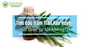 Tinh dầu tràm Trần Kim Huyền có tốt không?